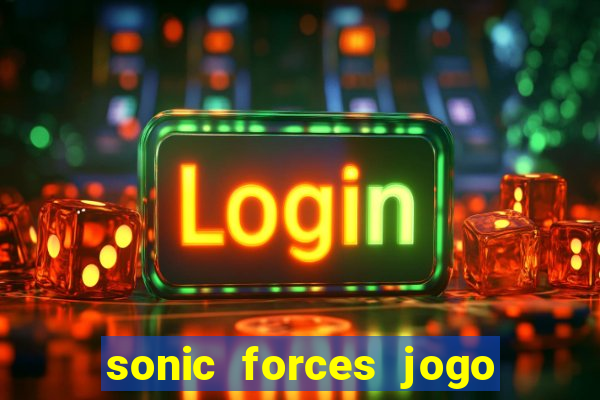 sonic forces jogo de corrida dinheiro infinito